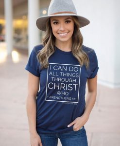 I Can Do All Things Through Christ Who Strengthens Me Christian, Philippians 4.13 t shirt FR05