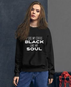 I like My Coffee Black Like My Soul sweatshirt FR05