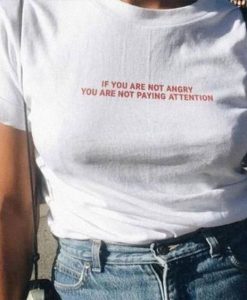 If You Are Not Angry t shirt FR05