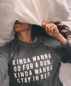 Kinda wanna run. Kinda wanna stay in bed sweatshirt FR05
