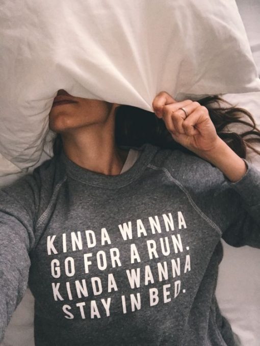 Kinda wanna run. Kinda wanna stay in bed sweatshirt FR05