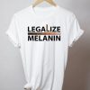 Legalize Melanin t shirt FR05