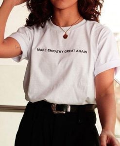 Make Empathy Great Again t shirt FR05