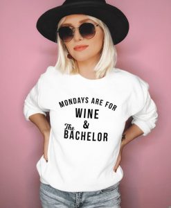 Mondays Are For Wine And The Bachelor sweatshirt FR05