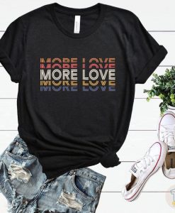 More Love t shirt FR05