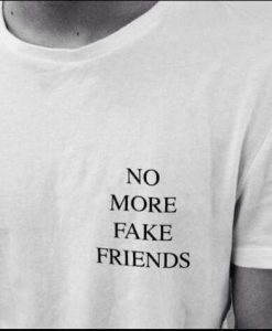 NO MORE FAKE FRIENDS t shirt FR05