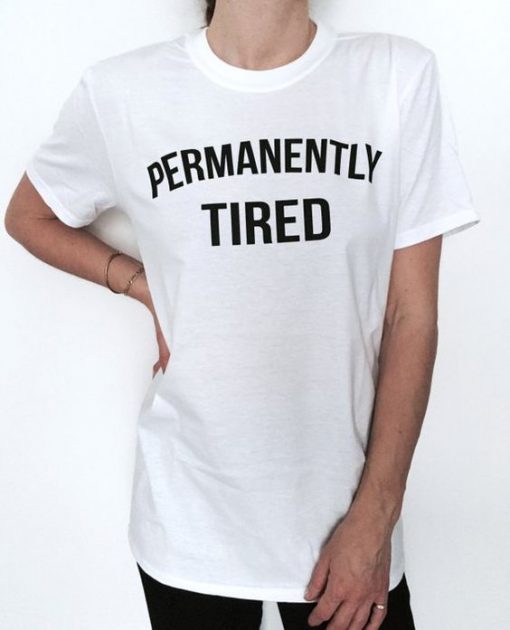 Permanently tired t shirt FR05