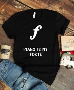 Piano Is My Forte t shirt FR05