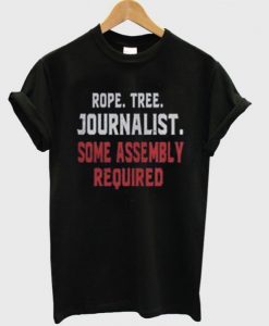 Rope Tree Journalist Some Assembly Required t shirt FR05