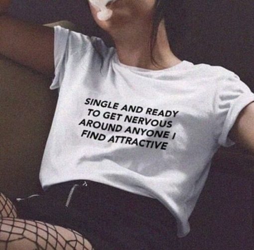 Single And Ready To Get Nervous Around Anyone I Find Attractive t shirt FR05