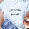 Stay Humble Be Kind t shirt FR05