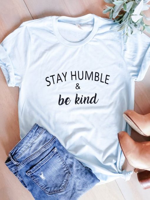 Stay Humble Be Kind t shirt FR05