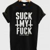 Suck My Fuck t shirt FR05