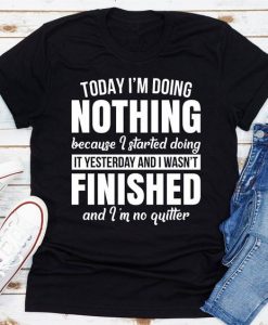 Today I'm Doing Nothing t shirt FR05