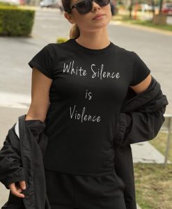 White Silence is Violence t shirt FR05