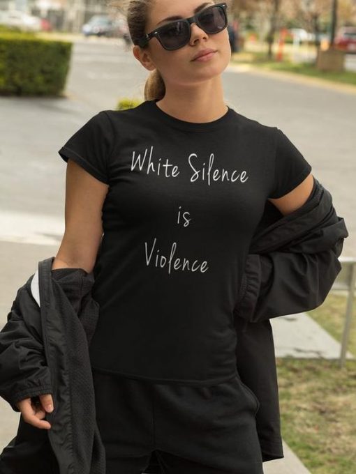 White Silence is Violence t shirt FR05