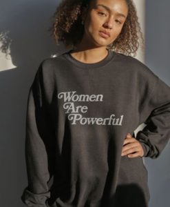 Women Are Powerful sweatshirt FR05