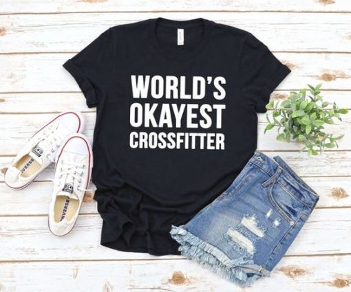 Worlds Okayest Crossfitter t shirt FR05