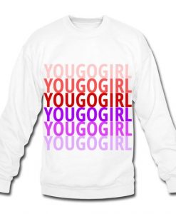 You Go Girl sweatshirt FR05