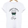i don’t give sip t shirt FR05