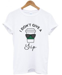 i don’t give sip t shirt FR05