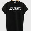 my pussy my choice t shirt FR05