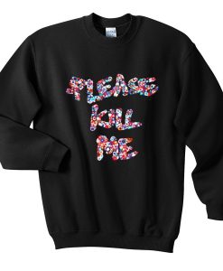 please kill me sweatshirt FR05