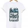 strong and brave t shirt FR05