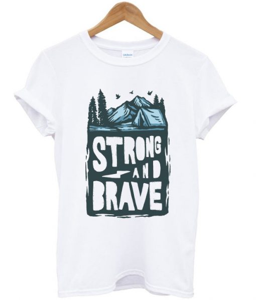 strong and brave t shirt FR05