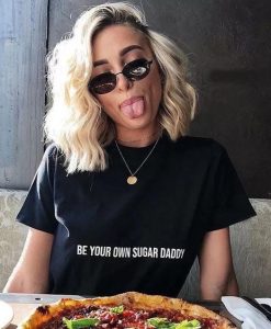 Be Your Own Sugar Daddy t shirt FR05