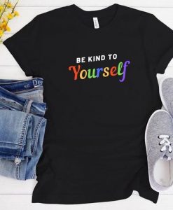 Be kind to yourself t shirt FR05