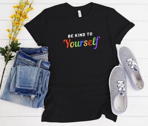 Be kind to yourself t shirt FR05