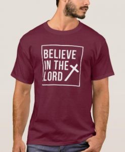 Believe In The Lord Christian Faith t shirt FR05
