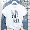 Faith Over Fear t shirt FR05