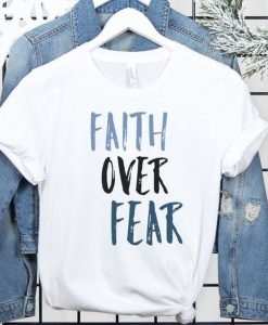 Faith Over Fear t shirt FR05