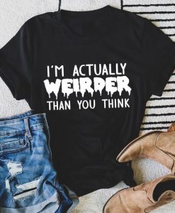 I'm Actually Weirder Than You Think t shirt FR05