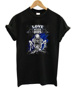 Love Never Dies t shirt FR05