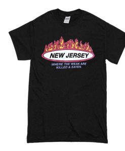 New Jersey Where the weak are killed and eaten t-shirt FR05