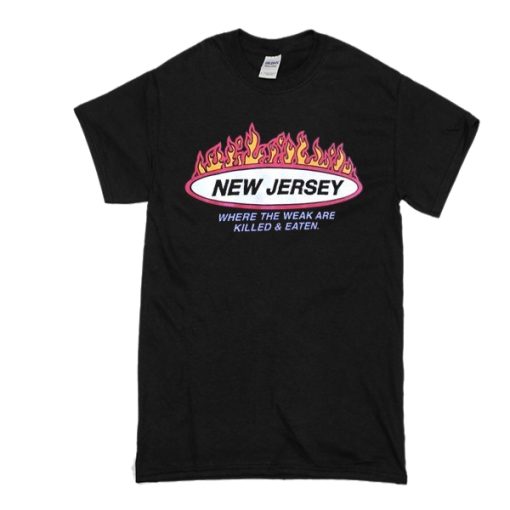 New Jersey Where the weak are killed and eaten t-shirt FR05