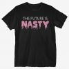 The Future Is Nasty t shirt FR05