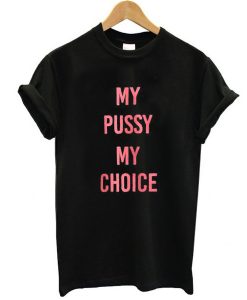 my pussy my choice shirt FR05