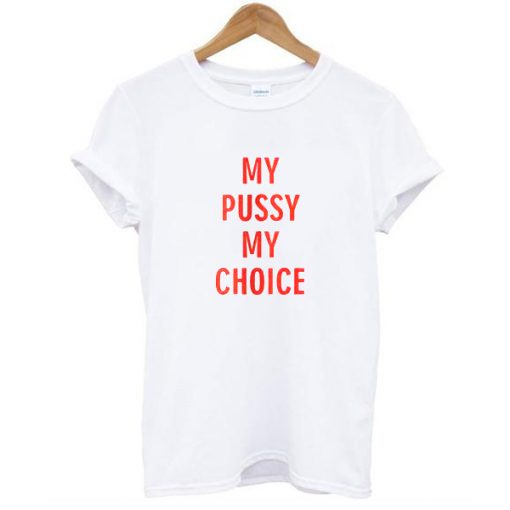 my pussy my choice tshirt FR05