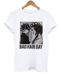 Be Famous Women Badha Rolled – Bad Hair Day t shirt FR05