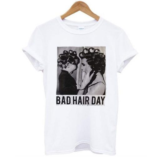 Be Famous Women Badha Rolled – Bad Hair Day t shirt FR05