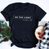 Be The Light, Matthew 5.16 t shirt FR05