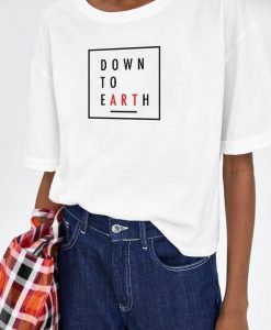 Down to Earth slogan t shirt FR05