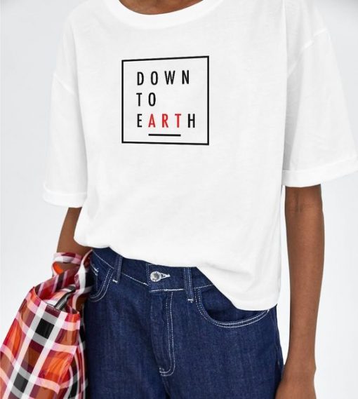 Down to Earth slogan t shirt FR05