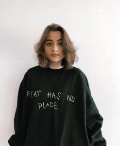 Fear Has No Place sweatshirt FR05