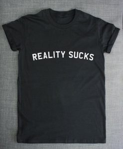 Reality Sucks t shirt FR05