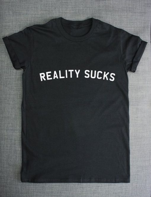Reality Sucks t shirt FR05